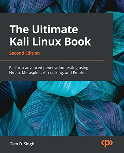 The Ultimate Kali Linux Book - Second Edition: Perform advanced penetration testing using Nmap, Metasploit, Aircrack-ng, and Empire von Packt Publishing